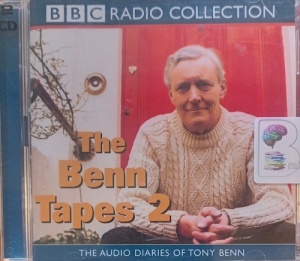 The Benn Tapes 2 written by Tony Benn performed by Tony Benn on Audio CD (Abridged)